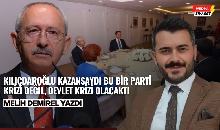 2023’te Kılıçdaroğlu Kazansaydı? – Melih Demirel Yazdı