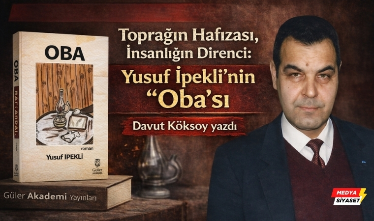 Oba Gerçeği Ve Yusuf İpekli’nin Anlatı Dünyası – Davut Köksoy Yazdı
