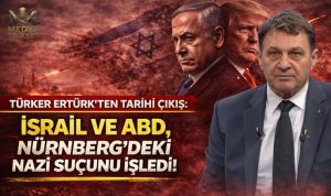 Türker Ertürk’ten Çarpıcı Çıkış: “İsrail ve ABD, Nürnberg’deki Nazi Suçunu İşledi