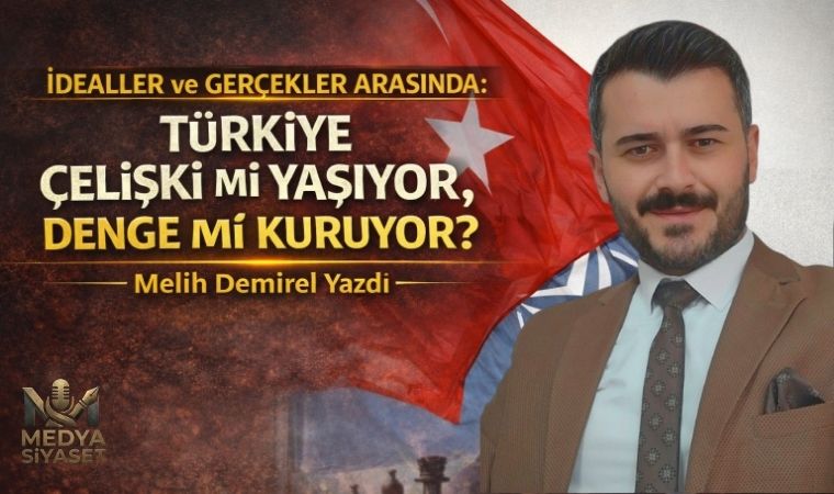 Denge Siyaseti ve Türkiye’nin Kaçınılmaz Yolu – Melih Demirel Yazdı