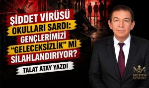 Okulda Şiddetin Nedenleri – Talat Atay Yazdı