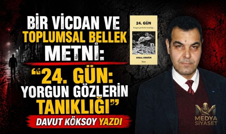 24.Gün Yorgun Gözlerin Tanıklığı – Davut Köksoy Yazdı