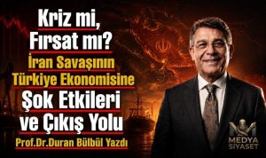İran  savaşının  ülkemize kısa orta ve  uzun vadeli etkileri – Prof.Dr. Duran Bülbül Yazdı