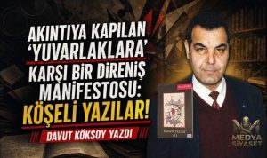 Akıntıya Karşı Bir Direniş Manifestosu : Köşeli Yazılar – Davut Köksoy Yazdı