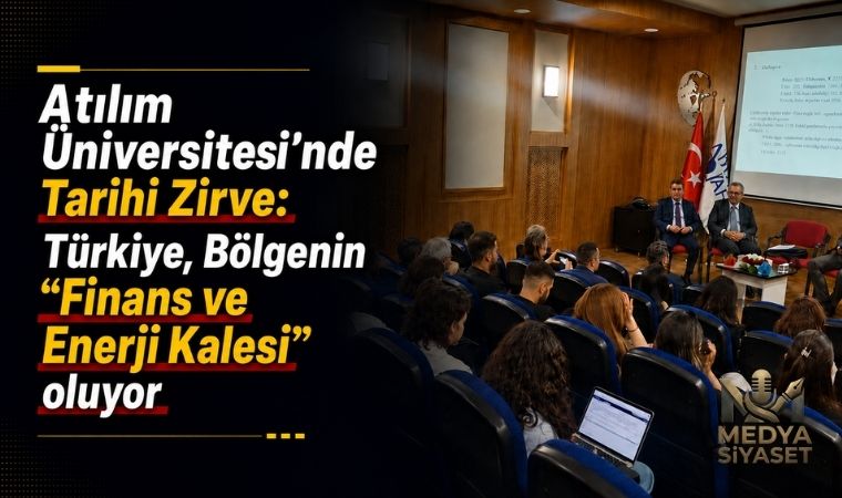 Orta Doğu Gerilimlerinin Türkiye’ye Mali Yansımaları Atılım Üniversitesi’nde Tartışıldı