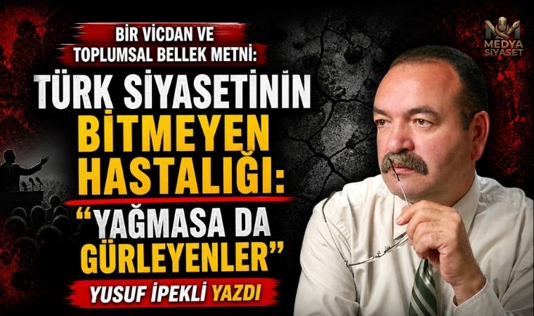 Yağmazsan da gürle – Yusuf İpekli Yazdı