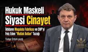 İktidar Mugalatasında Mutlak Butlanın Yeri – Türker Ertürk Yazdı