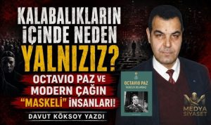 Aynı Dolambaçta Yürümek : Octavio Paz ve İnsanlığın Kadim Yalnızlığı