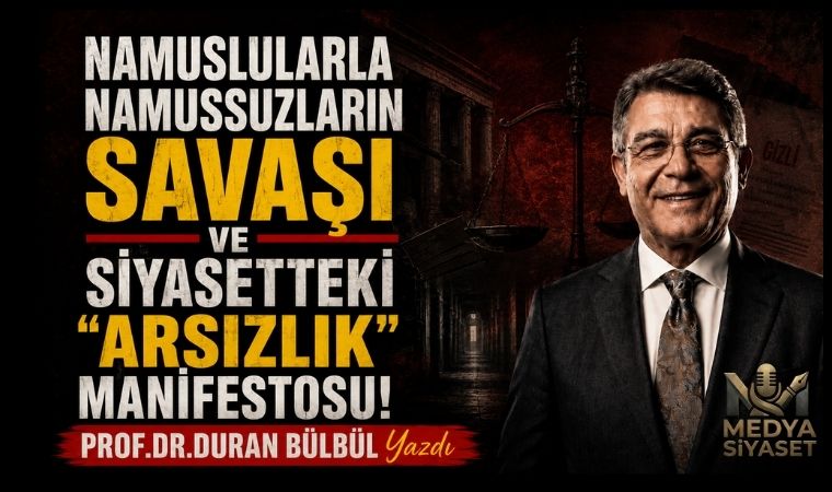 Siyasette Bir Kez Olsun Namuslu Olun – Prof.Dr.Duran Bülbül Yazdı