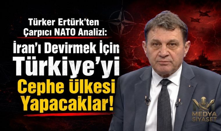 Türker Ertürk’ten Sert Değerlendirme: AKP NATO 3.0 İçin İktidarda Tutulacak