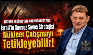 İsrail’in Hedefi İran’ı Parçalamak! Türker Ertürk Olası “Topyekûn Savaş” Senaryosunu Yazdı
