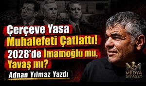 Çerçeve Yasa Ve Muhalefetin Fay Hatları – Adnan Yılmaz Yazdı