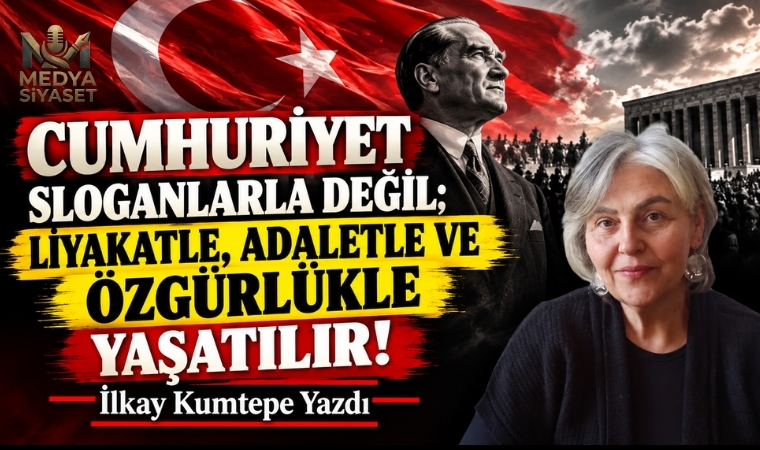 İlelebet Cumhuriyet – İlkay Kumtepe Yazdı