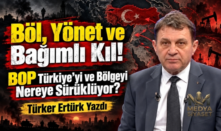 Ortadoğu ve Türkiye’deki Eksen Kayması ve Arkasındaki Güç-Türker Ertürk Yazdı