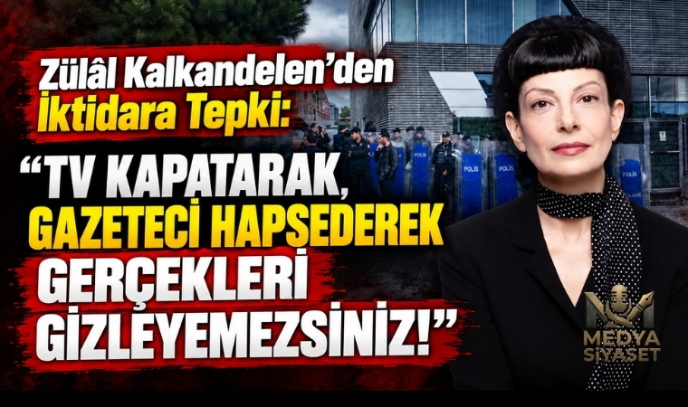 Zülâl Kalkandelen: “TV Kapatarak, Gazeteci Hapsederek Gerçekleri Gizleyemezsiniz”